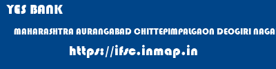 YES BANK  MAHARASHTRA AURANGABAD CHITTEPIMPALGAON DEOGIRI NAGARI SAH BANK HUSSAINPUR  ifsc code